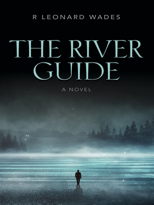 Title details for The River Guide by R Leonard Wades - Available